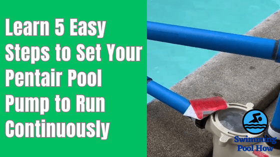 How To Set Pentair Pool Pump To Run Continuously – 5 Simple Steps to Follow