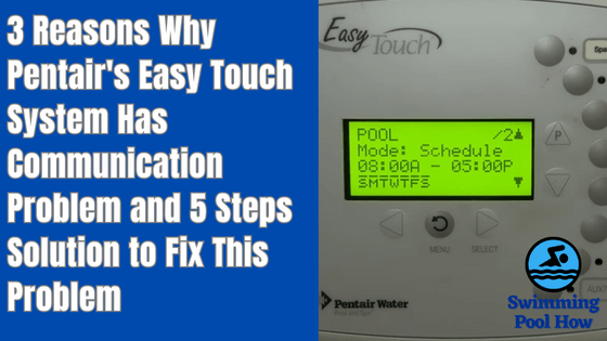 Pentair Easy Touch not Communicating with Pump – 5 Steps Remedy to Fix This Problem