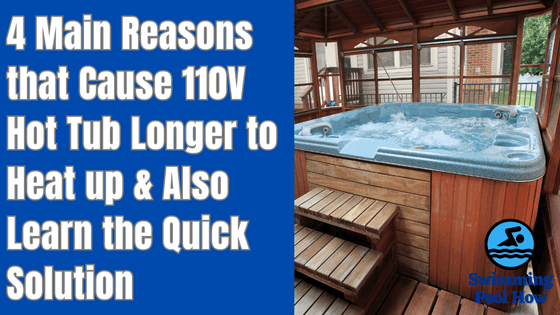 How Long Does It Take to Heat Up a 110 V Hot Tub? – 4 Reasons that Cause 110V Hot Tub Longer to Heat Up