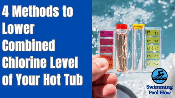 How to Lower Combined Chlorine in a Hot Tub? – Follow These 4 Easy Methods