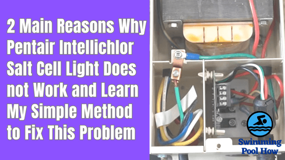 Pentair Intellichlor Cell Light Not On – 2 Main Reasons and One Simple Solution