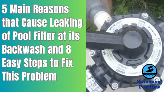 Pool Filter Leaking from Backwash – 5 Main Reasons and 8 Simple Steps to Fix This Problem