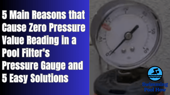 Pool Filter Pressure Gauge Reading 0 – 5 Main Reasons and 5 Simple Solutions to Fix this Problem
