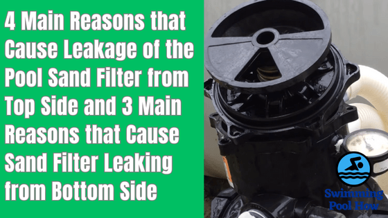Pool Sand Filter Leaking from Top and Bottom – 4 Reasons for Top Leak and 3 Reasons for Bottom Leak
