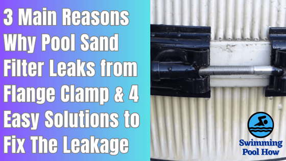 Sand Filter Leaking from Flange Clamp – 3 Main Reasons of Leakage and 4 Simple Solutions