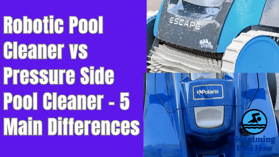 Robotic vs Pressure Pool Cleaner – 5 Main Comparison Factors to Decide Better Pool Cleaner