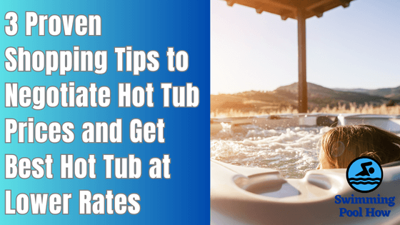 Can You Negotiate Hot Tub Prices? – 3 Proven Tips to Help You Get the Best Hot Tub