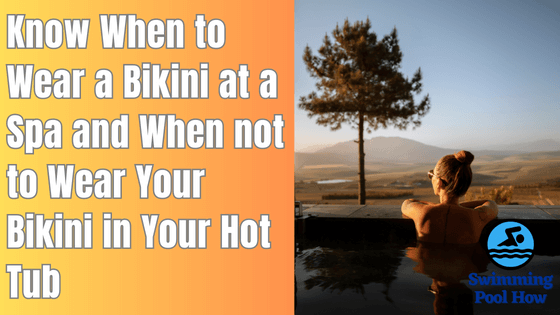 Can You Wear a Bikini to a Spa? – Know When to Wear and When not to Wear a Bikini in a Hot Tub