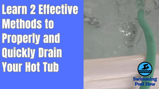 How Long Does it Take to Drain a Hot Tub? – Learn 2 Effective Methods to Drain Your Spa