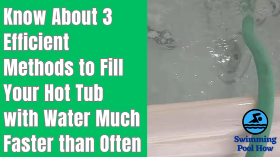 How Long Does it Take to Fill a Hot Tub? – 3 Simple Methods to Fill Your Hot Tub Faster