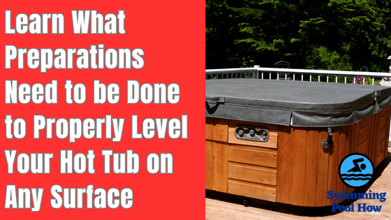 How Much Level Does a Hot Tub Need to be? – 3 Steps to Follow While Leveling Hot Tub