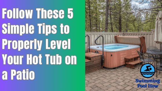 How to Level a Hot Tub in a Patio? – Follow These 5 Simple Steps to Level Your Hot Tub on a Patio