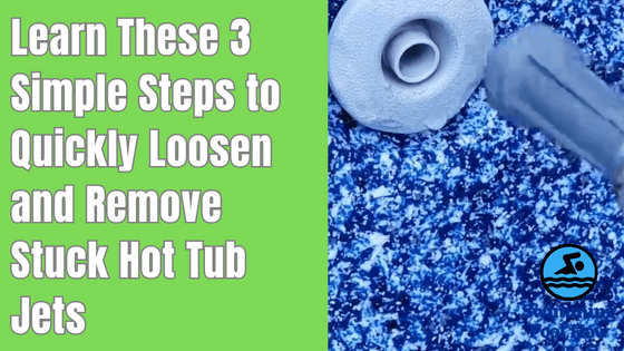 How to Remove Stuck Hot Tub Jets? – Follow 3 Simple Steps to Loosen Stuck Hot Tub Jets
