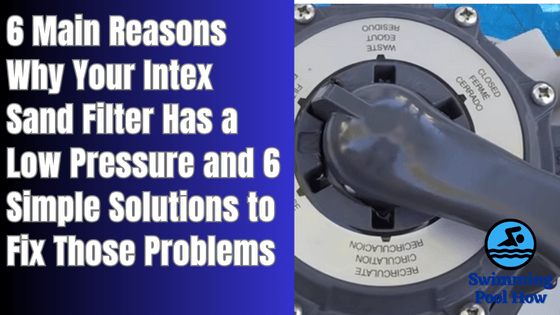 Intex Sand Filter Low Pressure – 6 Main Reasons for Low Filter Pressure and 6 Easy Solutions